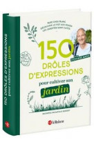 150 expressions pour cultiver son jardin