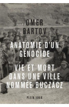 Anatomie d-un genocide. vie et mort dans une ville appelee buczacz -