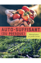 Autosuffisant (ou presque) - manuel pour un jardin vivrier