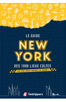 Le guide new york des 1000 lieux cultes de films, series, musiques, bd, romans (nouvelle edition)