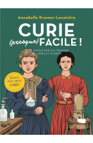 Curie (presque) facile. tout savoir sur les travaux de marie et irene curie