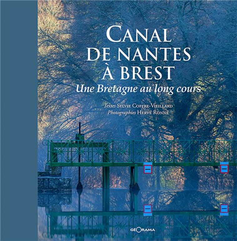 CANAL DE NANTES A BREST UNE BRETAGNE AU LONG COURS - SYLVIE COFFRE VIEILL - GEORAMA