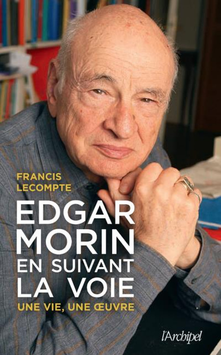 EDGAR MORIN, EN SUIVANT LA VOIE - LECOMPTE FRANCIS - ARCHIPEL